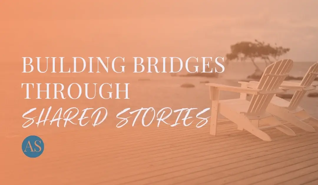 Building Bridges Through Shared Stories
